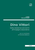 Dino Vittori. Dalla resistenza senz'armi all'impegno associativo di Luana Collacchioni edito da tab edizioni