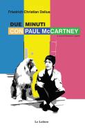 Due minuti con Paul McCartney di Friedrich C. Delius edito da Le Lettere