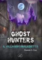 Ghost hunters. Il villaggio maledetto di Dominik G. Cua edito da Deliaprint Editore