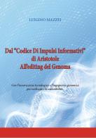 Dal «Codice di impulsi informativi» di Aristotele all'editing del genoma. Con l'innovazione tecnologica e l'ingegneria genomica per realizzare la sostenibilità. Ediz di Luigino Mazzei edito da Grafichéditore