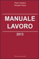 Manuale lavoro 2013 di Pietro Zarattini, Rosalba Pelusi edito da Novecento Media
