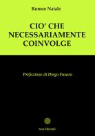Ciò che necessariamente coinvolge di Natale Romeo edito da Arca Edizioni