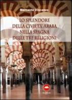 Lo splendore della civiltà araba nella Spagna delle tre religioni di Vincenzo Mercante edito da The Writer