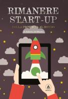Rimanere start-up. Dalla provincia al mondo di Roberto Del Mastro edito da Alkemia