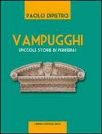 «Vampugghi» (piccole storie di periferia) di Paolo Di Pietro edito da Libreria Editrice Urso