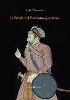 La favola del Persiano guerriero di Nicolò D'Alessandro edito da Plumelia Edizioni