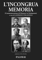 L' incongrua memoria. Commemorazione di dittatori in Parlamento edito da Nuova Palomar