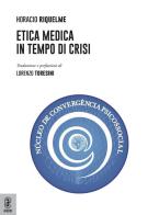 Etica medica in tempo di crisi di Horacio Riquelme edito da Aracne (Genzano di Roma)