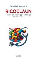 Ricoclaun. Il sorriso che cura: viaggio nella magia della clownterapia di Rosaria Spagnuolo edito da Ianieri
