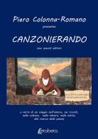 Canzonierando. Un viaggio nell'amore, nei ricordi, nella cultura, nella natura, nella satira, alla ricerca della poesia. Ediz. speciale di Pietro Colonna Romano edito da EBS Print