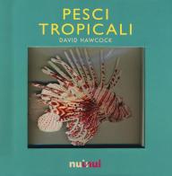 Pesci tropicali. Libro pop-up. Ediz. a colori di David Hawcock edito da Nuinui