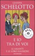 E io tra di voi. Le amanti e le loro illusioni di Gianna Schelotto edito da Mondadori