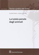La tutela penale degli animali di Micaela Muttini, Giuseppe Pavich edito da Giuffrè