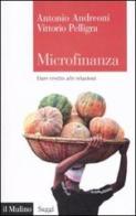 Microfinanza. Dare credito alle relazioni di Vittorio Pelligra, Antonio Andreoni edito da Il Mulino