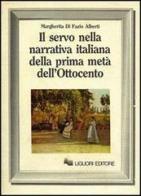 Il servo nella narrativa italiana della prima metà dell'Ottocento di Margherita Di Fazio Alberti edito da Liguori