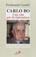 Carlo Bo. Una vita per la letteratura di Ferdinando Castelli edito da San Paolo Edizioni