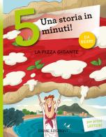 La pizza gigante. Una storia in 5 minuti! Ediz. a colori di Giuditta Campello edito da Emme Edizioni