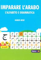 Imparare l'arabo. L'alfabeto e grammatica di Misk Hamid edito da Libritalia.net