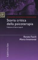 Storia critica della psicoterapia di Renato Foschi, Marco Innamorati edito da Raffaello Cortina Editore