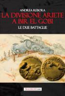 La divisione Ariete a Bir El Gobi. Le due battaglie di Andrea Rebora edito da Tra le righe libri