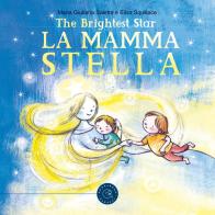 La mamma Stella. The brightest star. Ediz. italiana e inglese di Maria Giuliana Saletta edito da bookabook