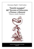 «Antichi mangiari» dal Trecento al Settecento a Firenze e dintorni di Giovanna Zipoli, Carla Latino edito da Pontecorboli Editore