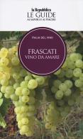 Frascati. Italia del vino. Le guide ai sapori e ai piaceri edito da Gedi (Gruppo Editoriale)