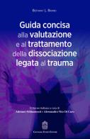 Guida concisa alla valutazione e al trattamento della dissociazione legata al trauma di Bethany L. Brand edito da Giovanni Fioriti Editore