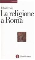 La religione a Roma di John Scheid edito da Laterza