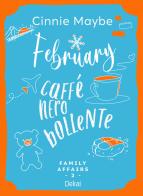 February. Caffè nero bollente. Family affairs vol. 2 di Cinnie Maybe edito da Delrai Edizioni