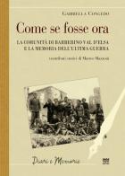 Come se fosse ora. La comunità di Barberino Val d'Elsa e la memoria dell'ultima guerra di Gabriella Congedo edito da Sarnus