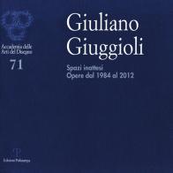Giuliano Giuggioli. Spazi inattesi. Opere dal 1984 al 2012. Ediz. illustrata edito da Polistampa