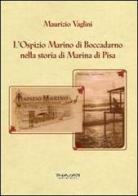 L' ospizio Marino di Boccadarno nella storia di Marina di Pisa di Maurizio Vaglini edito da Phasar Edizioni