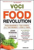 Voci della food revolution. Puoi guarire il tuo corpo e il tuo mondo. Con il cibo! di John Robbins, Ocean Robbins edito da Gribaudi