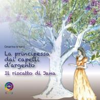 La principessa dai capelli d'argento. Il riscatto di Jana di Cesarina Iiritano edito da Iride
