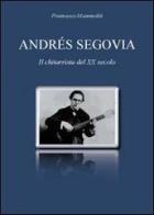 Andrés Segovia. Il chitarrista del XX secolo di Francesco Mammoliti edito da Youcanprint