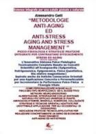 Metodologie anti-aging ed anti-stress di Alessandro Gelli edito da Libellula Edizioni