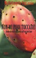 Non mi puoi toccare. Storie di vita e malavita ai Prati del Sole di Michelangelo Ingrassia edito da Fausto Lupetti Editore