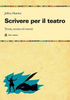 Scrivere per il teatro. Teoria, tecnica ed esercizi di Jeffrey Hatcher edito da Audino