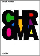 Chroma. Un libro sui colori di Derek Jarman edito da Ubulibri