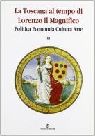 La Toscana al tempo di Lorenzo il Magnifico. Politica, economia, cultura, arte edito da Pacini Editore
