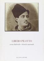 Libero Pilotto. Scena dialettale e identità nazionale. Atti del Convegno (Feltre, 30 luglio 2004) edito da Bulzoni