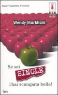 Se sei single l'hai scampata bella! di Wendy Markham edito da Harlequin Mondadori