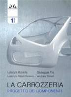 La carrozzeria vol.1 di Lorenzo Morello, L. Rosti Rossini, A. Tonoli edito da Levrotto & Bella
