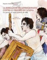 Ribellione di Castrogiovanni contro il vescovo di Catania di Eugenio Amaradio edito da Lussografica