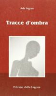 Tracce d'ombra di Ada Ingrao edito da Edizioni della Laguna