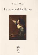 Le materie della pittura. Glossario dei termini dall'antichità al XVI secolo di Francesca Muzio edito da Libreria Editrice ASEQ