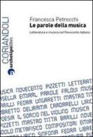 Le parole della musica. Letteratura e musica nel Novecento italiano di Francesca Petrocchi edito da Archetipo Libri