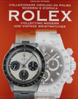 Collezionare orologi da polso Rolex moderni e d'epoca-Collecting modern and vintage Rolex wristwatches di Osvaldo Patrizzi edito da Mondani