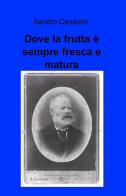 Dove la frutta è sempre fresca e matura di Sandro Camboni edito da ilmiolibro self publishing